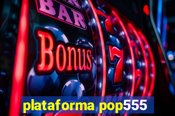 plataforma pop555